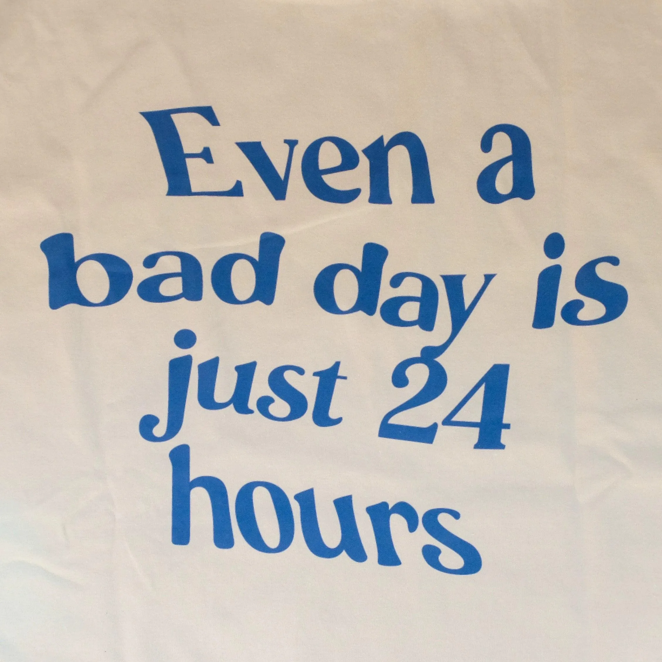 EVEN A BAD DAY IS JUST TEE